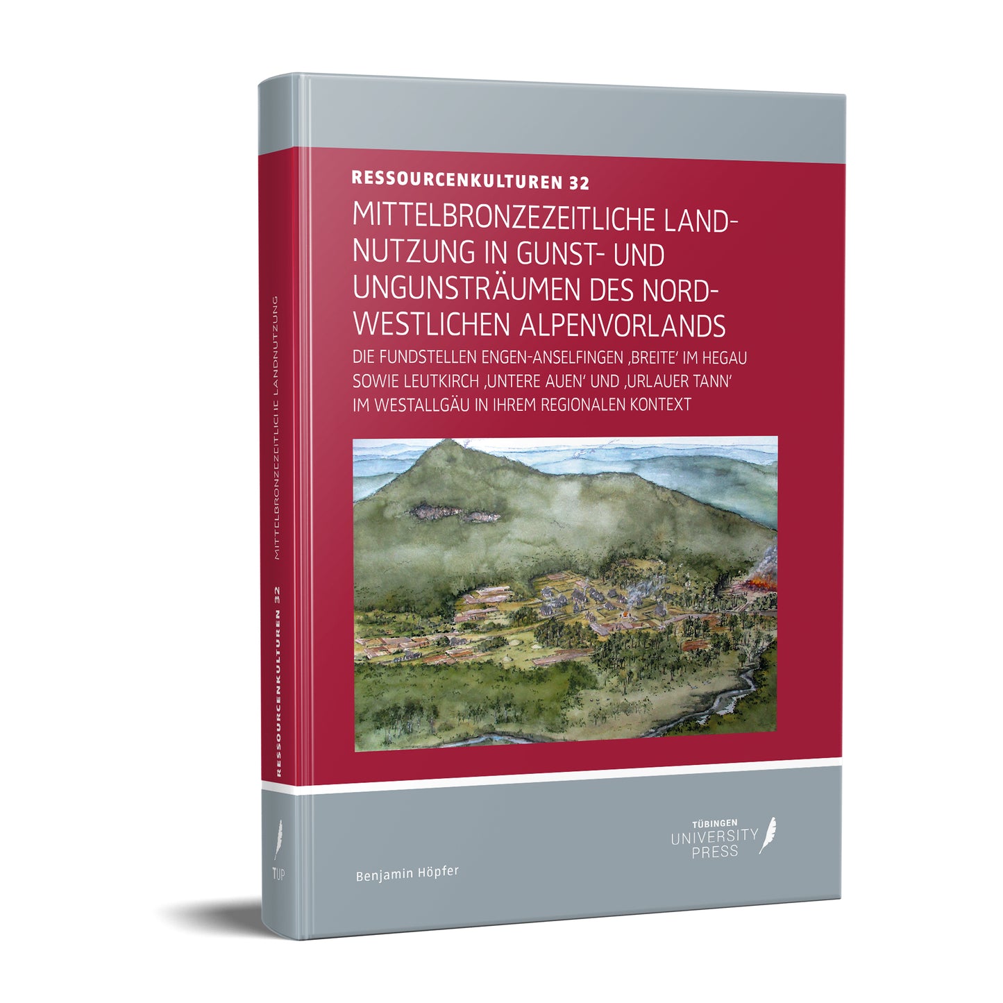 Ressourcenkulturen 32 – Mittelbronzezeitliche Landnutzung in Gunst- und Ungunsträumen des Nordwestlichen Alpenvorlands