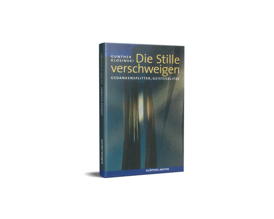 Die Stille verschweigen – Gedankensplitter, Geistesblitze